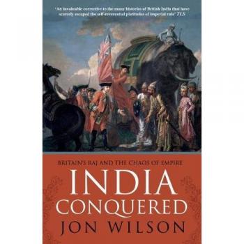 India Conquered : Britain's Raj and the Chaos of Empire