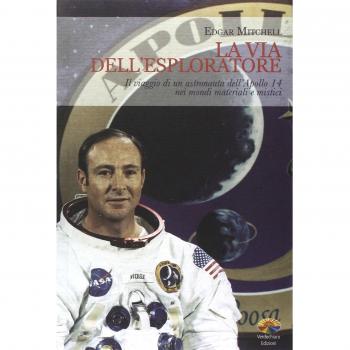 La via dell'esploratore. Il viaggio di un astronauta dell'Apollo 14 nei mondi materiali e sottili