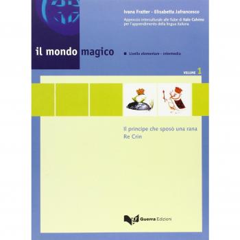 Il mondo magico. Libro dello studente. Il principe che sposò una rana-Re Crin (Vol. 1)