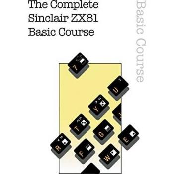 The Complete Sinclair ZX81 Basic Course (Retro Reproductions, Band 26)