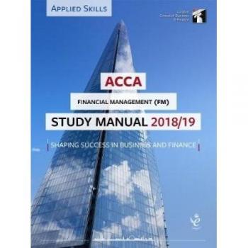 ACCA Financial Management Study Manual 2018-19: For Exams until June 2019