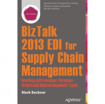 BizTalk 2013 EDI for Supply Chain Management: Working with Invoices, Purchase Orders and Related Document Types