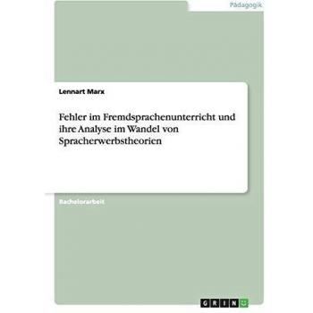 Marx, Lennart: Fehler im Fremdsprachenunterricht und ihre Analyse im Wandel von Spracherwerbstheorien