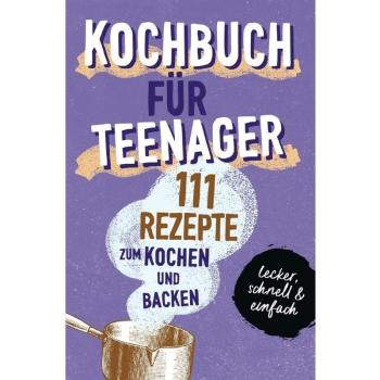 Team booXpertise Kochbuch Für Teenager: 111 Köstliche Rezepte Zum Kochen Und Backen Für Mädchen & Jungs. Das Perfekte Teenie-Kochbuch & -Backbuch – Schnell, Einfach & ... – Schnell, Einfach & Super Lecker