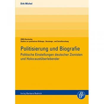 Politisierung und Biographie: Politische Einstellungen deutscher Zionisten und Holocaustüberlebender