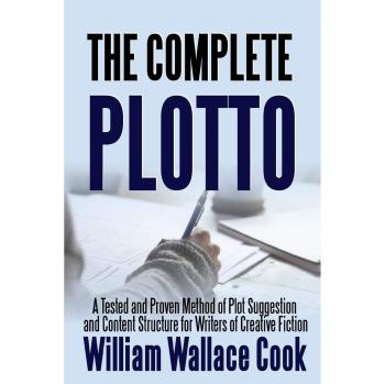 The Complete Plotto: A Tested and Proven Method of Plot Suggestion and Content Structure for Writers of Creative Fiction: A Tested and Proven Method ... Writers of Creative Fiction