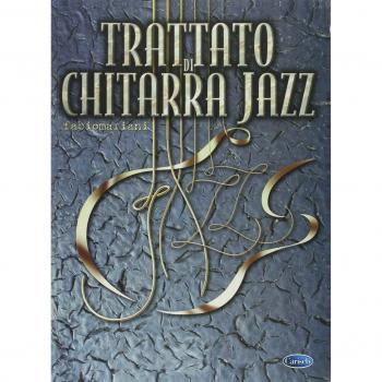 Trattato di chitarra jazz. La teoria e gli esercizi fondamentali; le tecniche avanzate e l'improvvisazione
