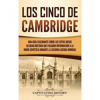 Los Cinco de Cambridge: Una guía fascinante sobre los espías rusos en Gran Bretaña que pasaron información a la Unión Soviética durante la Segunda Guerra Mundial