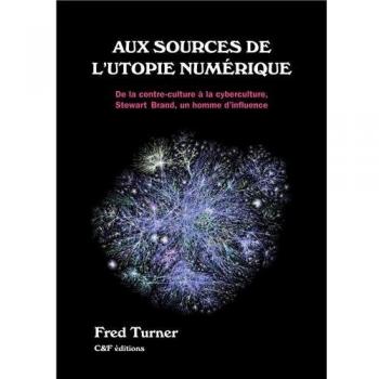 Aux Sources De L'utopie Numérique