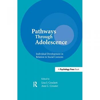 Pathways Through Adolescence: individual Development in Relation To Social Contexts (The Penn State Series on Child & Adolescent Development)