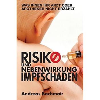 Risiko und Nebenwirkung Impfschaden: Was Ihnen Ihr Arzt  oder Apotheker nicht erzaehlt