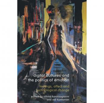 Digital Cultures and the Politics of Emotion