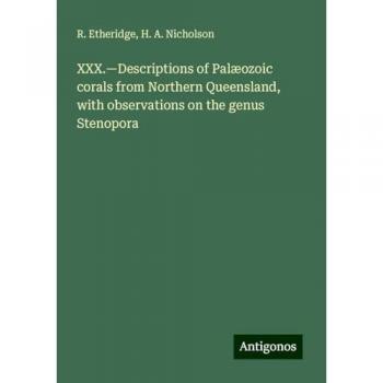 XXX.¿Descriptions of Palæozoic corals from Northern Queensland, with observations on the genus Stenopora