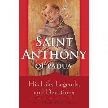 Saint Anthony of Padua: His Life, Legends, and Devotions