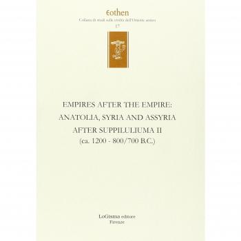 Empires after the empires. Anatolia, Syria and Assyria after Suppiluliuma. Ediz. inglese e tedesca.