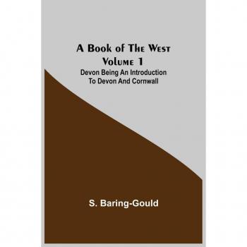 A Book of the West: Volume 1 von S. Baring-Gould