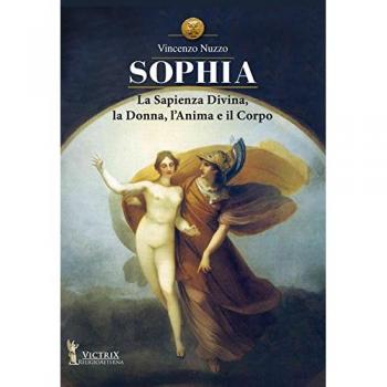 Sophia. La sapienza divina, la donna, l'anima e il corpo