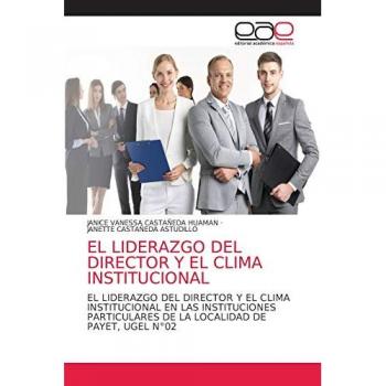 EL LIDERAZGO DEL DIRECTOR Y EL CLIMA INSTITUCIONAL: EL LIDERAZGO DEL DIRECTOR Y EL CLIMA INSTITUCIONAL EN LAS INSTITUCIONES PARTICULARES DE LA LOCALIDAD DE PAYET, UGEL N°02