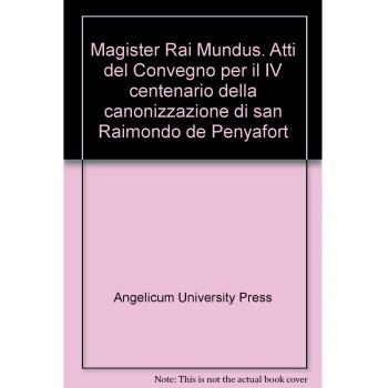 Magister Raimundus. Atti del Convegno per il IV centenario della canonizzazione di San Raimondo de Penyafort 1601-2001