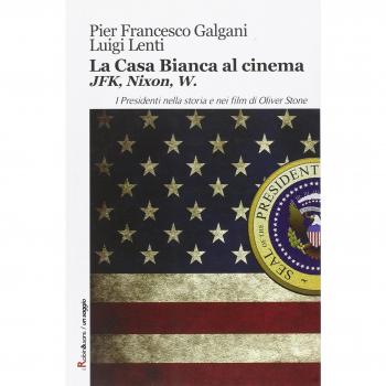 La casa bianca al cinema. JFK, Nixon, W. I presidenti nella storia e nei film di Oliver Stone