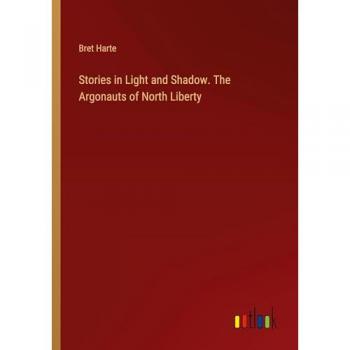 Harte, Bret: Stories in Light and Shadow. The Argonauts of North Liberty