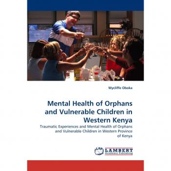 Mental Health of Orphans and Vulnerable Children in Western Kenya: Traumatic Experiences and Mental Health of Orphans and Vulnerable Children in Western Province of Kenya