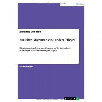 Bose, Alexandra Von: Brauchen Migranten eine andere Pflege?
