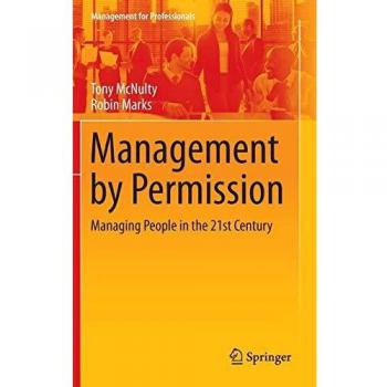 Management by Permission: Managing People in the 21st Century
