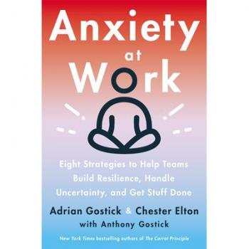 Anxiety At Work: 8 Strategies To Help Teams Build Resilience, Handle Uncertainty, And Get Stuff Done