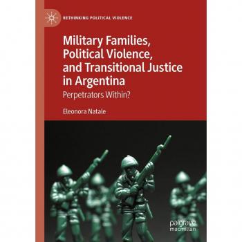 Military Families Political Violence and Transitional Justice in Argentina