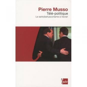 Tele-politique, le sarkoberlusconisme a l'ecran