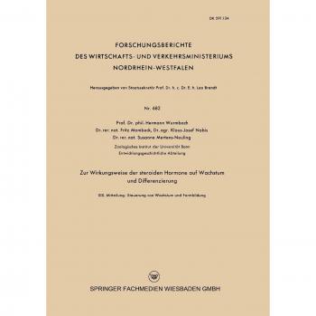 Zur Wirkungsweise der Steroiden Hormone auf Wachstum und Differenzierung: XIX. Mitteilung: Steuerung von Wachstum und Formbildung (Forschungsberichte ... und Verkehrsministeriums Nordrhein-Westfalen)