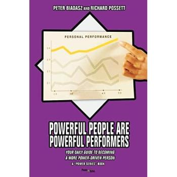 Powerful People Are Powerful Performers: Your Daily Guide To Becoming A More Power-Driven Person