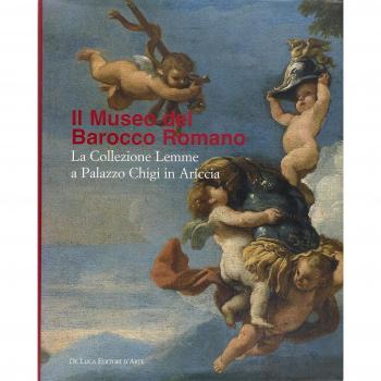 Museo del Barocco romano. La collezione Lemme a Palazzo Chigi in Ariccia. Catalogo della mostrea (Ariccia, 10 novembre 2007-10 febbraio 2008)