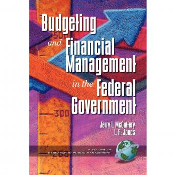 Information Age Publishing Inc. Budgeting and Financial Management in the Federal Government