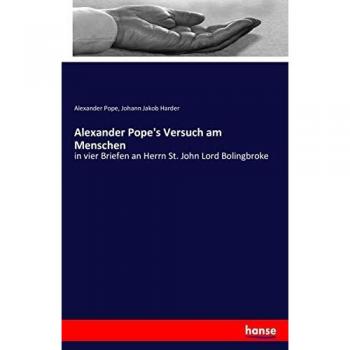 Alexander Pope's Versuch am Menschen: in vier Briefen an Herrn St. John Lord Bolingbroke