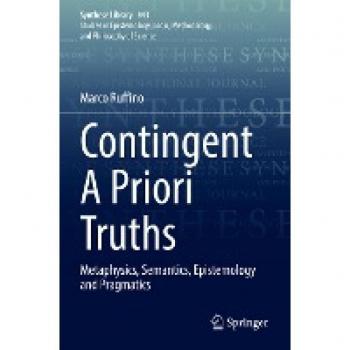 Contingent A Priori Truths: Metaphysics, Semantics, Epistemology and Pragmatics (Synthese Library, 443, Band 443)
