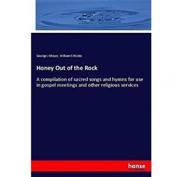 Honey Out of the Rock: A compilation of sacred songs and hymns for use in gospel meetings and other religious services