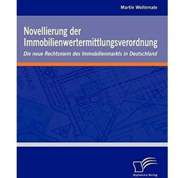 Novellierung der Immobilienwertermittlungsverordnung: Die neue Rechtsnorm des Immobilienmarkts in Deutschland