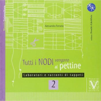 Tutti i nodi vengono al pettine. Laboratori e racconti di tappeti