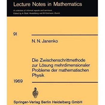 Die Zwischenschrittmethode zur Lösung mehrdimensionaler Probleme der mathematischen Physik (Lecture Notes in Mathematics, 91, Band 91)