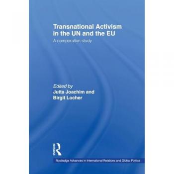 Transnational Activism in the UN and the EU: A comparative study (Routledge Advances in International Relations and Global Politics, 67, Band 67)