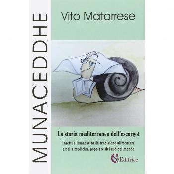 Munaceddhe. La storia mediterranea dell'escargot. Insetti e lumache nella tradizione alimentare e nella medicina popolare del sud del mondo
