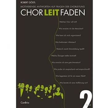 Robert Göstl Chorleitfaden Band 2: Motivierende Antworten Auf Fragen Der Chorleitung. Band 2.