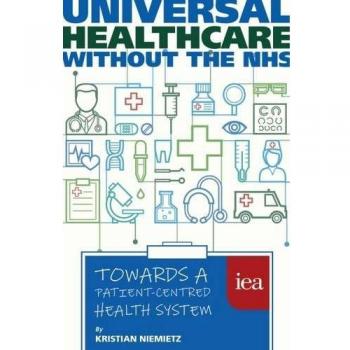 Universal Healthcare Without the NHS: Towards a Patient-Centred Health System