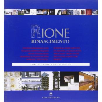 Rione Rinascimento. Progetti vincitori. Concorso internazionale di idee per giovani architetti ed ingegneri... Ediz. italiana e inglese
