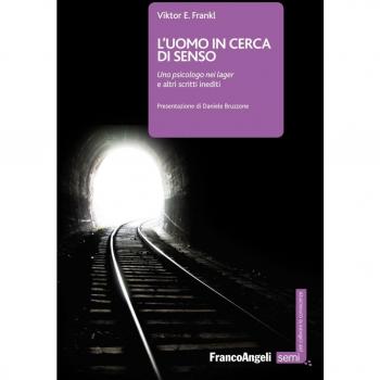 L'uomo in cerca di senso. Uno psicologo nei lager e altri scritti inediti