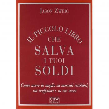 Il piccolo libro che salva i tuoi soldi. Come avere la meglio su mercati rischiosi, sui truffatori e su voi stessi