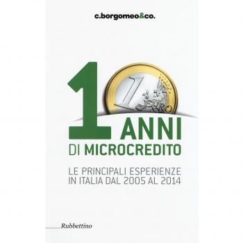 10 anni di microcredito. Le principali esperienze in Italia dal 2005 al 2014