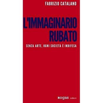 L'immaginario rubato. Senza arte, ogni società è indifesa